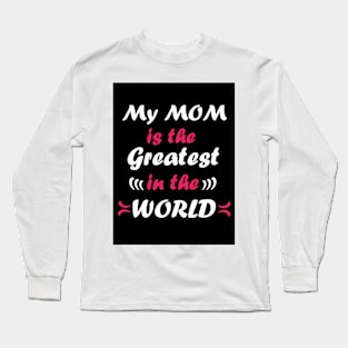 My mom is the greatest in the world Long Sleeve T-Shirt